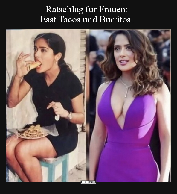 Ratschlag für Frauen: Esst Tacos und Burritos... - Lustige Bilder | DEBESTE.de