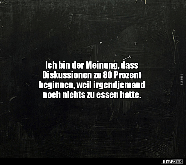 Ich bin der Meinung, dass Diskussionen zu 80 Prozent.. - Lustige Bilder | DEBESTE.de