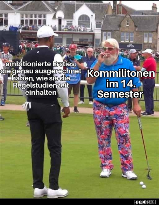 ambitionierte Ersties, die genau ausgerechnet haben, wie sie die
Regelstudienzeit einhalten



Kommilitonen im 14. Semes...