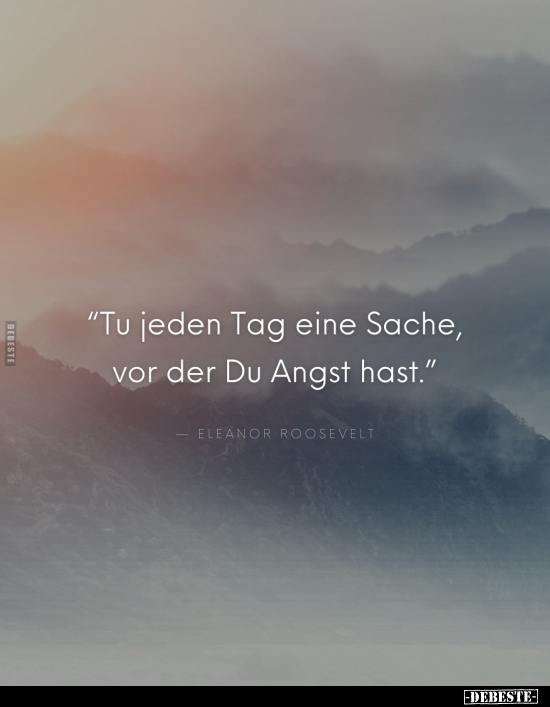 "Tu jeden Tag eine Sache, vor der Du Angst hast.." - Lustige Bilder | DEBESTE.de