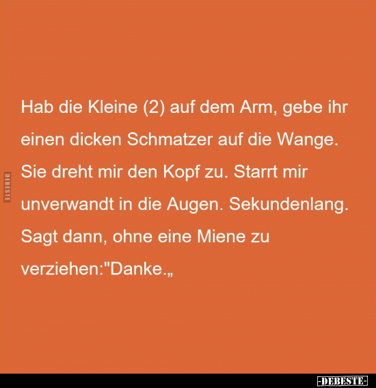 Hab die Kleine (2) auf dem Arm, gebe ihr einen dicken.. - Lustige Bilder | DEBESTE.de