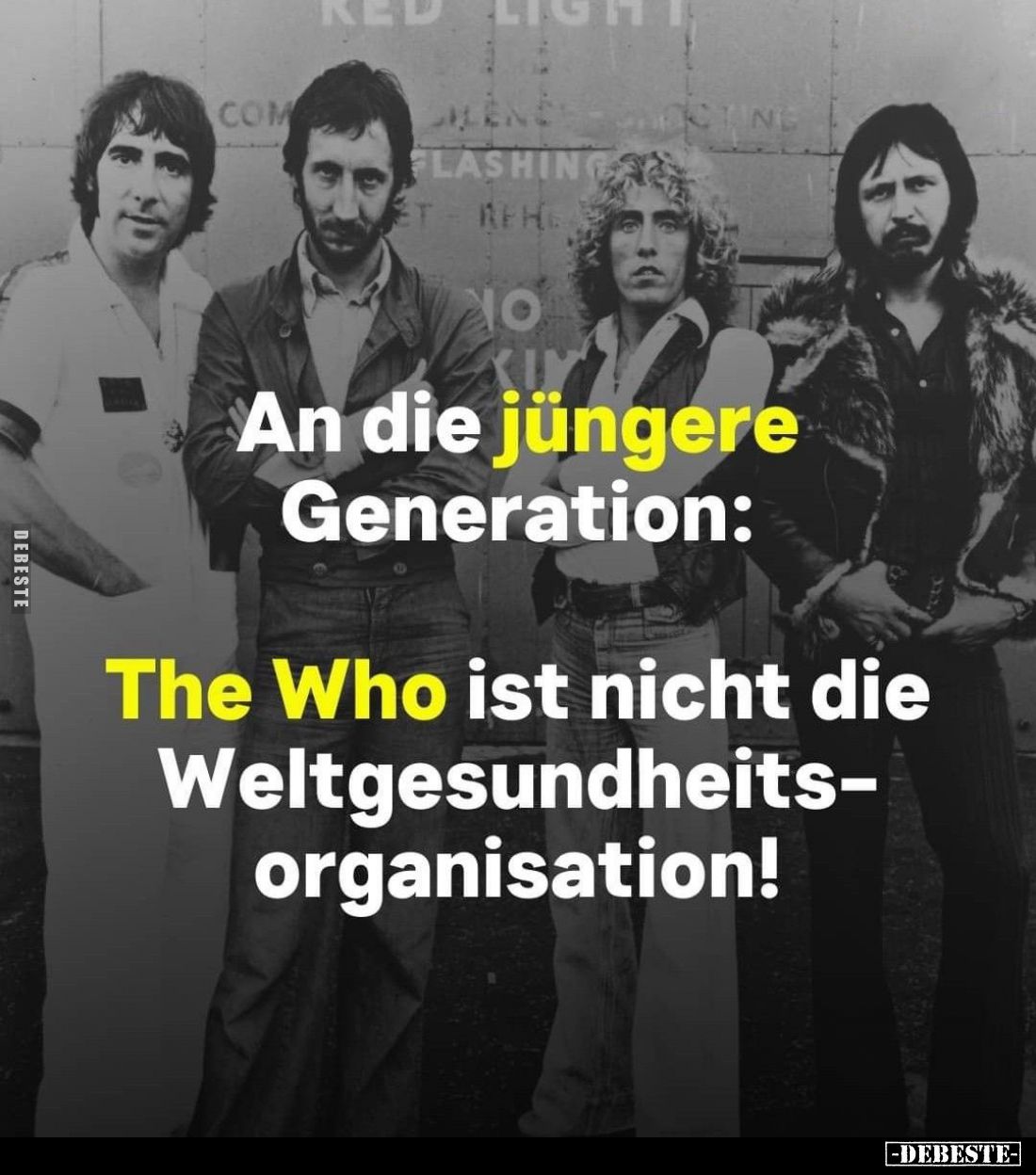 An die jüngere Generation:
The Who ist nicht die Weltgesundheitsorganisation!