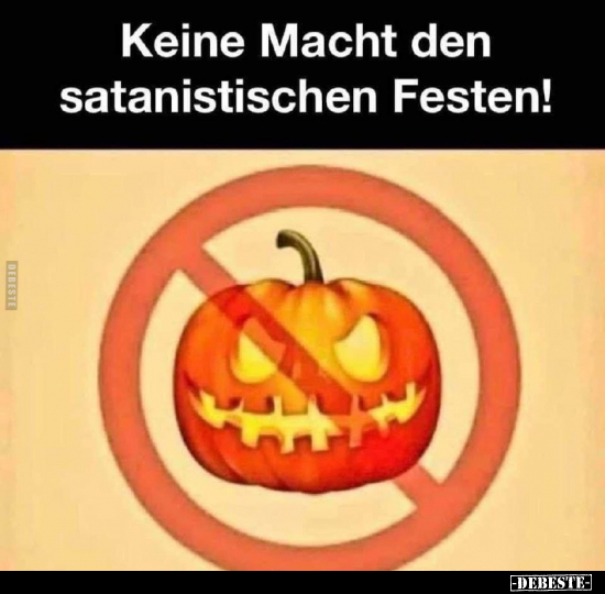 Keine Macht den satanistischen Festen!.. - Lustige Bilder | DEBESTE.de