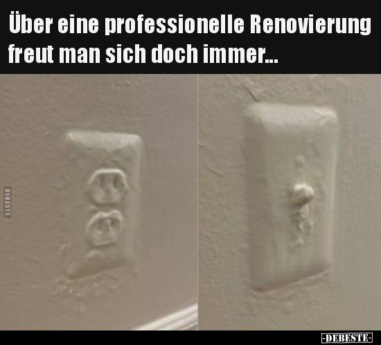 Über eine professionelle Renovierung freut man sich doch.. - Lustige Bilder | DEBESTE.de