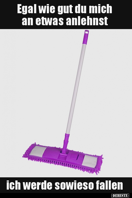 Egal wie gut du mich an etwas anlehnst...