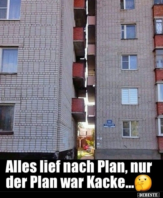 Alles lief nach Plan, nur der Plan war Kacke...