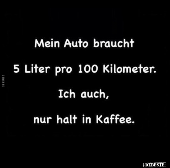 Mein Auto braucht 5 Liter pro 100 Kilometer.. - Lustige Bilder | DEBESTE.de