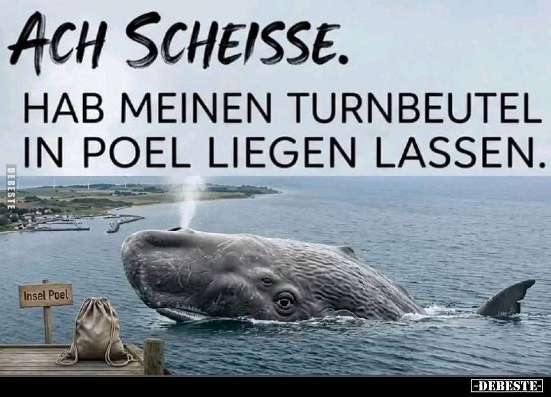 Ach scheisse.
Hab meinen Turnbeutel in Poel liegen lassen.
