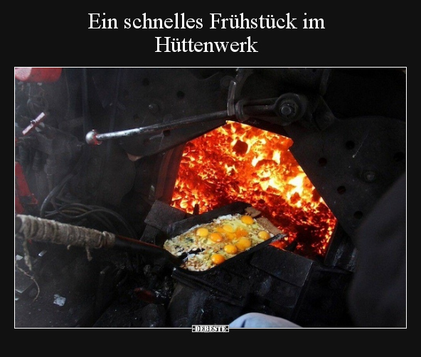 Ein schnelles Frühstück im Hüttenwerk.. - Lustige Bilder | DEBESTE.de