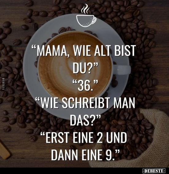 "Mama, wie alt bist du?"