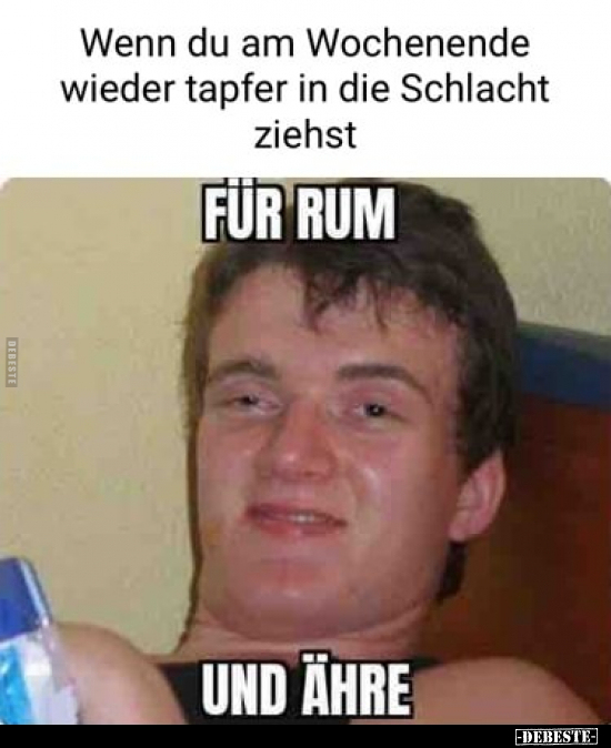 Wenn du am Wochenende wieder tapfer in die Schlacht.. - Lustige Bilder | DEBESTE.de