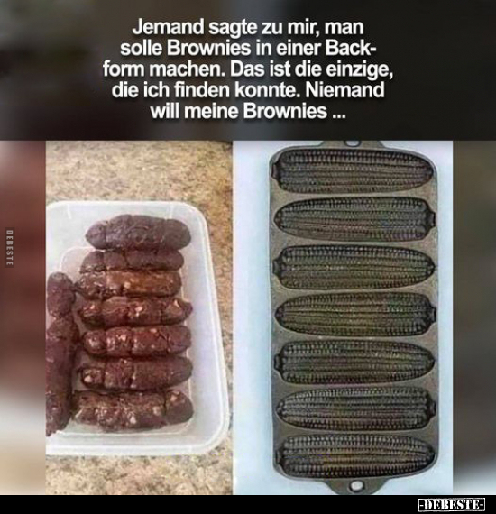 Jemand sagte zu mir, man solle Brownies in einer Back.. - Lustige Bilder | DEBESTE.de