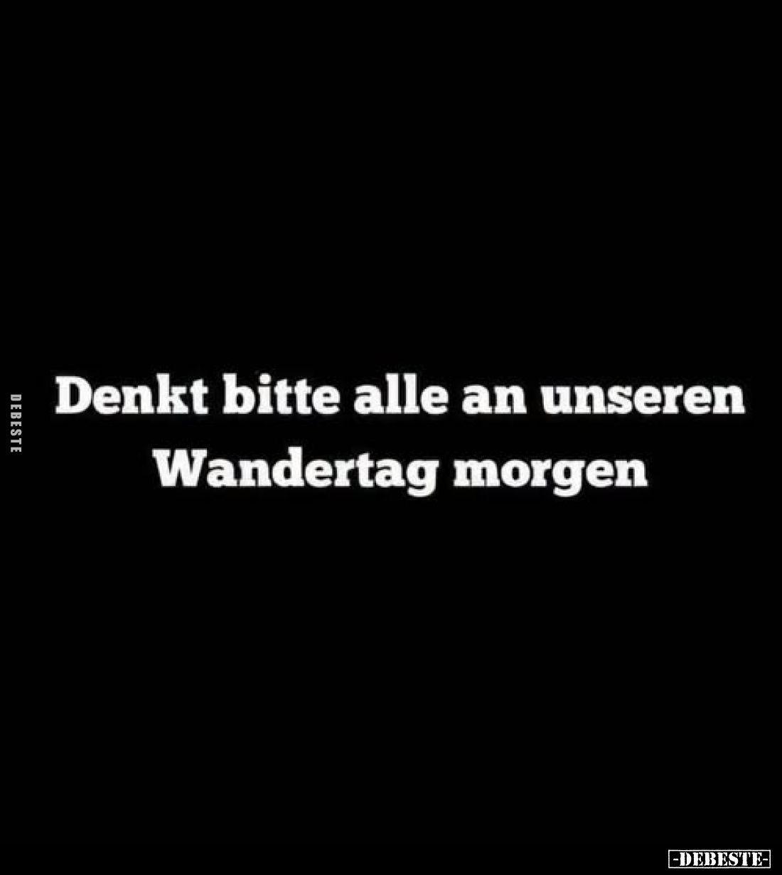 Denkt bitte alle an unseren Wandertag morgen
