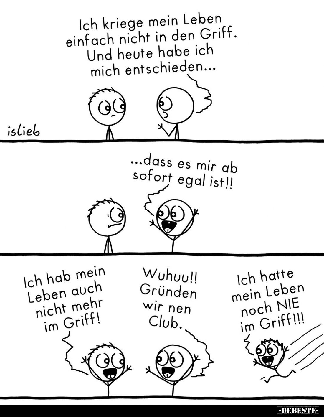 Ich kriege mein Leben einfach nicht in den Griff.
Und heute habe ich mich entschieden...
-
...dass es mir ab sofort egal i...