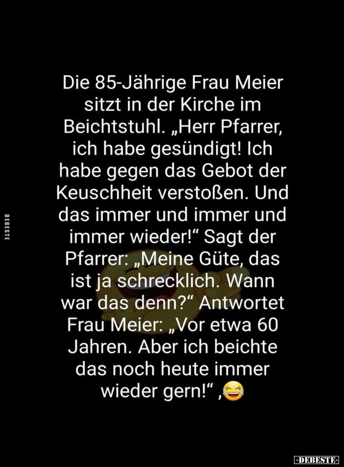 Die 85-Jährige Frau Meier sitzt in der Kirche im Beichtstuhl. „Herr Pfarrer, ich habe gesündigt! Ich habe gegen das Gebot der...