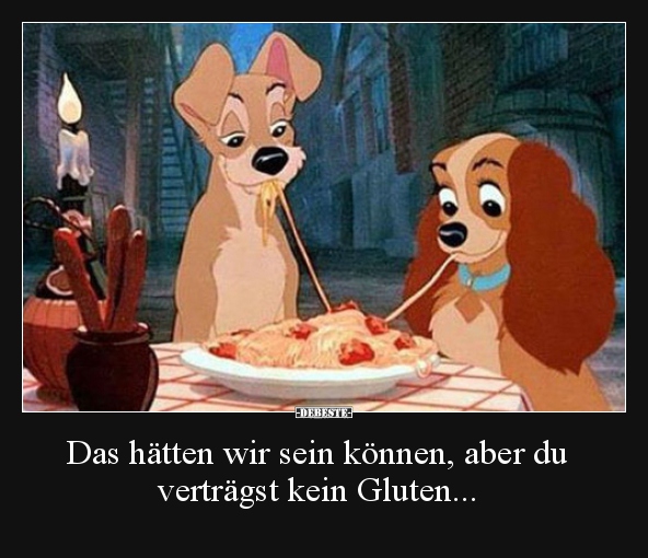 Das hätten wir sein können, aber du verträgst kein..