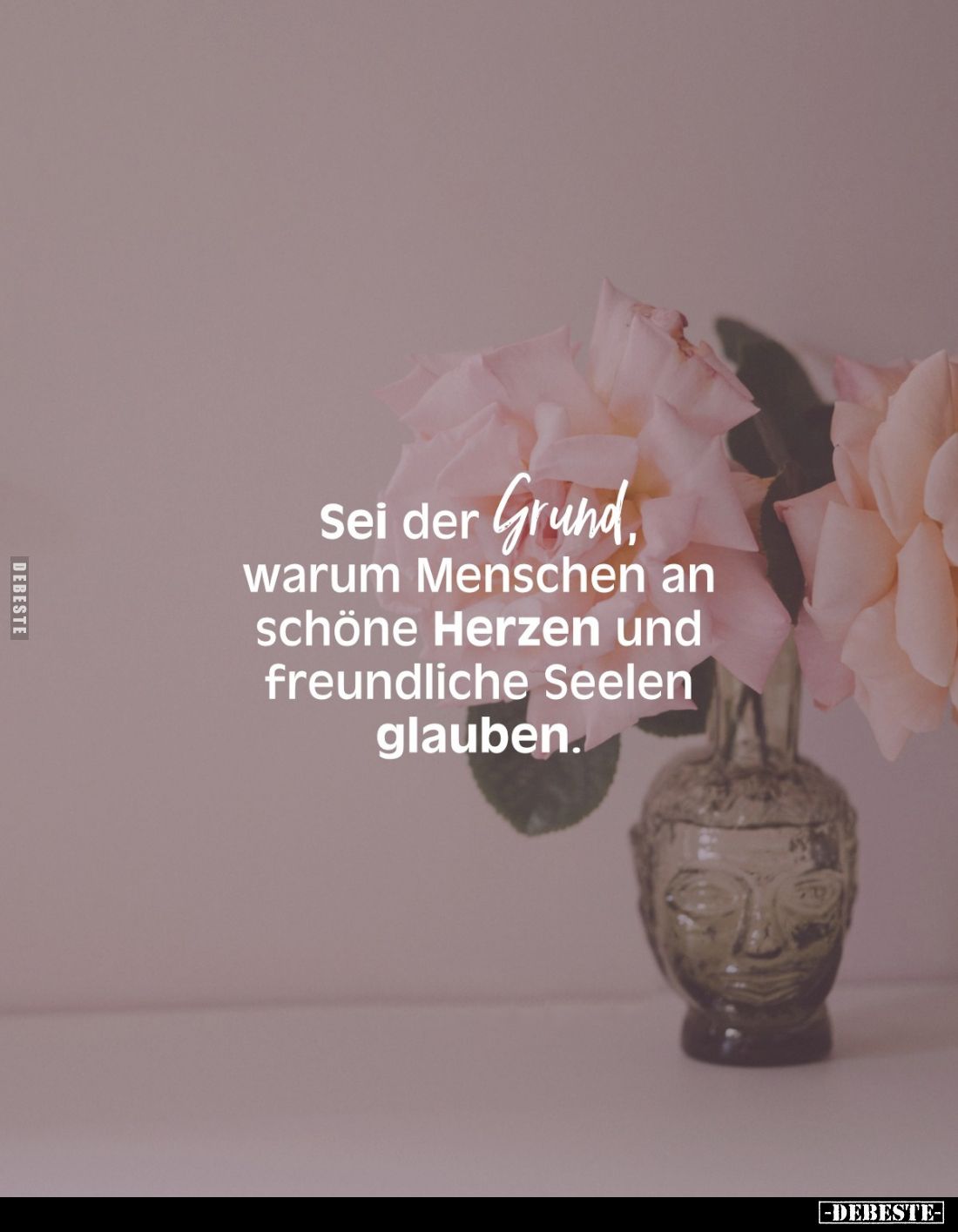 Sei der Grund, warum Menschen an schöne Herzen und freundliche Seelen glauben.
