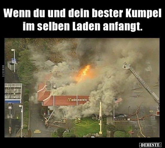 Wenn du und dein bester Kumpel im selben Laden anfangt...
