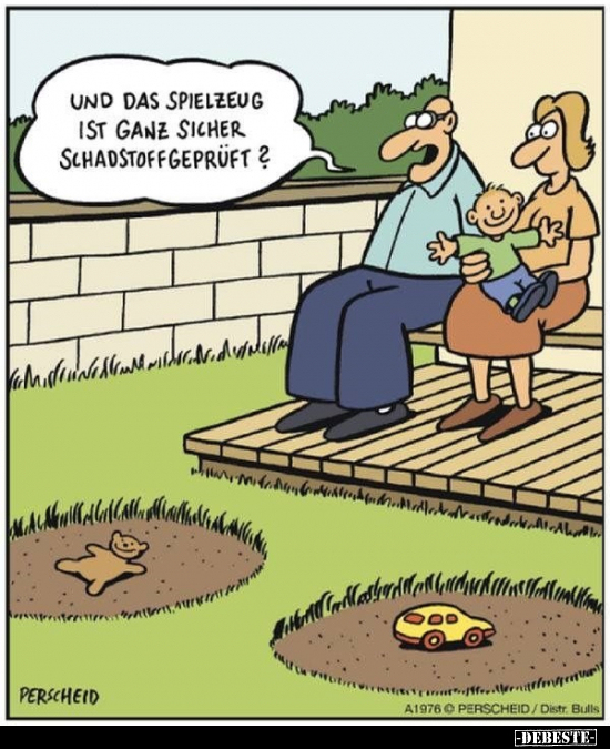 Und das Spielzeug ist ganz sicher schadstoffgeprüft?..