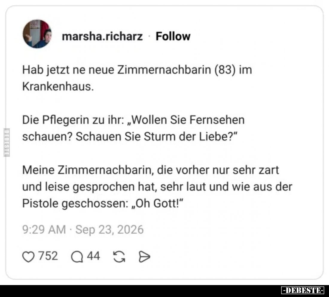 Hab jetzt ne neue Zimmernachbarin (83) im Krankenhaus.

Die Pflegerin zu ihr: „Wollen Sie Fernsehen schauen? Schauen Sie St...
