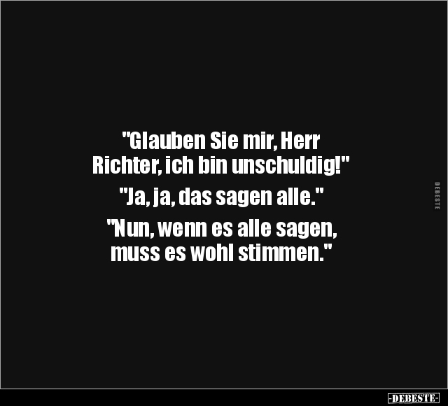 "Glauben Sie mir, Herr Richter, ich bin unschuldig!".. - Lustige Bilder | DEBESTE.de