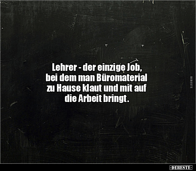 Lehrer - der einzige Job, bei dem man Büromaterial zu.. - Lustige Bilder | DEBESTE.de