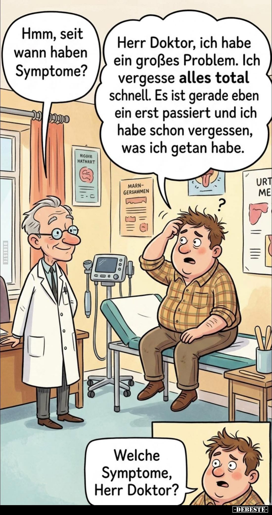 Hmm, seit wann haben Symptome? Herr Doktor, ich habe ein großes Problem. Ich vergesse alles total schnell. Es ist gerade eben...