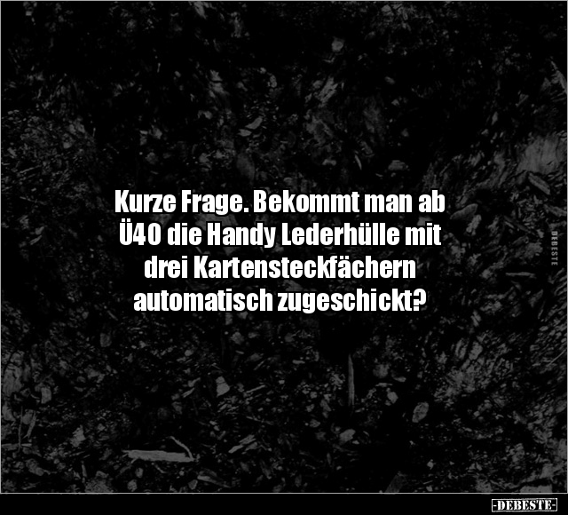 Kurze Frage. Bekommt man ab Ü40 die Handy Lederhülle mit.. - Lustige Bilder | DEBESTE.de