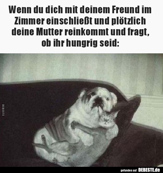 Wenn du dich mit deinem Freund im Zimmer einschließt und..