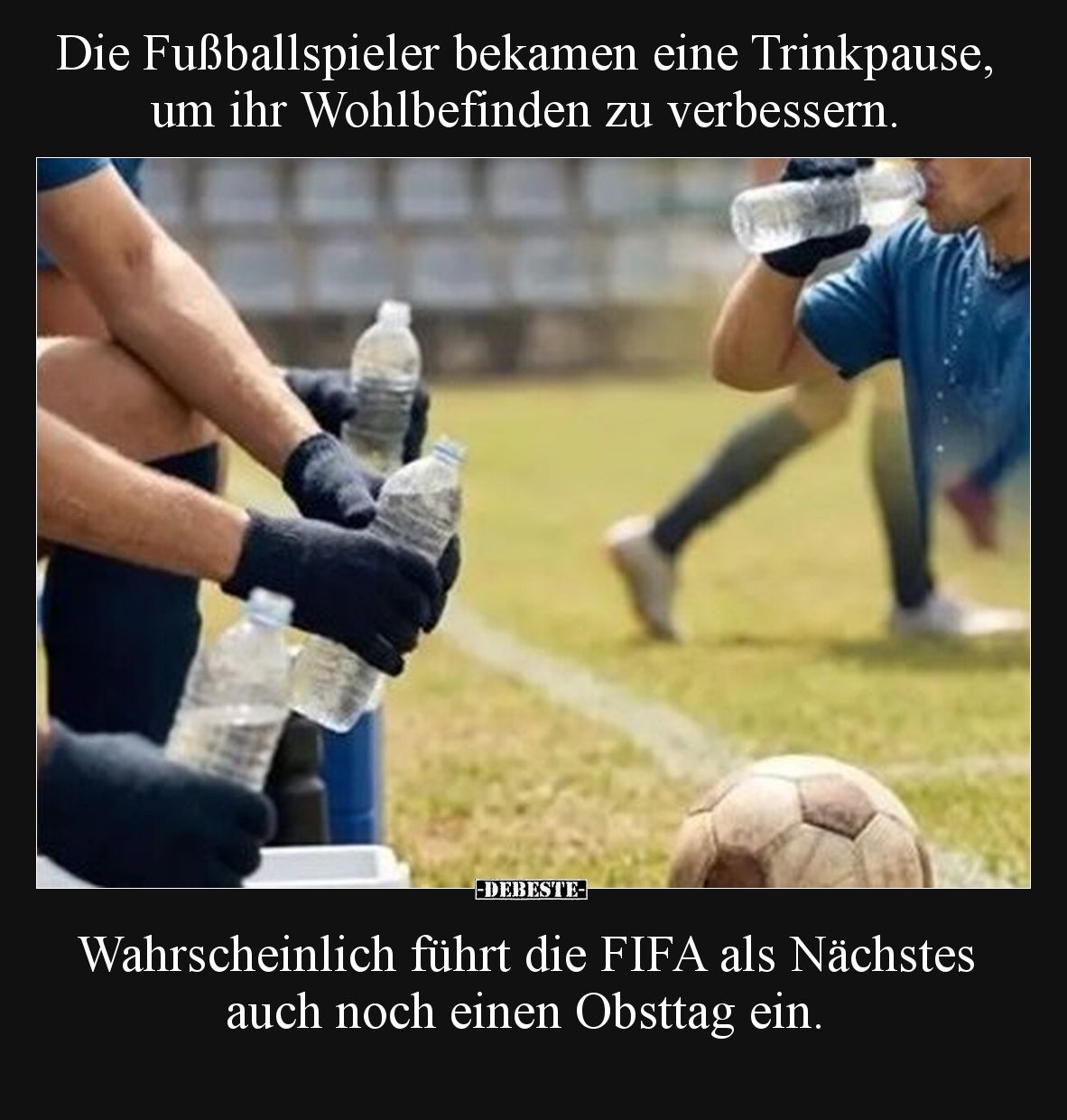 Die Fußballspieler bekamen eine Trinkpause, um ihr.. - Lustige Bilder | DEBESTE.de