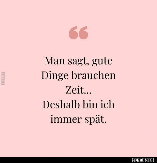 Man sagt, gute Dinge brauchen Zeit.. - Lustige Bilder | DEBESTE.de