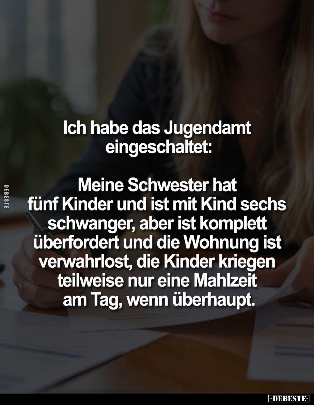 Ich habe das Jugendamt eingeschaltet:

Meine Schwester hat fünf Kinder und ist mit Kind sechs schwanger, aber ist komplett ...