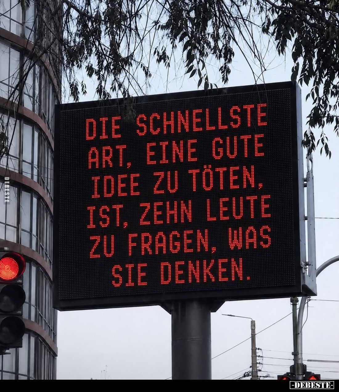 Die schnellste Art, eine gute Idee zu töten, ist, zehn Leute zu fragen, was sie denken.
