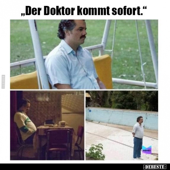 "Der Doktor kommt sofort."..