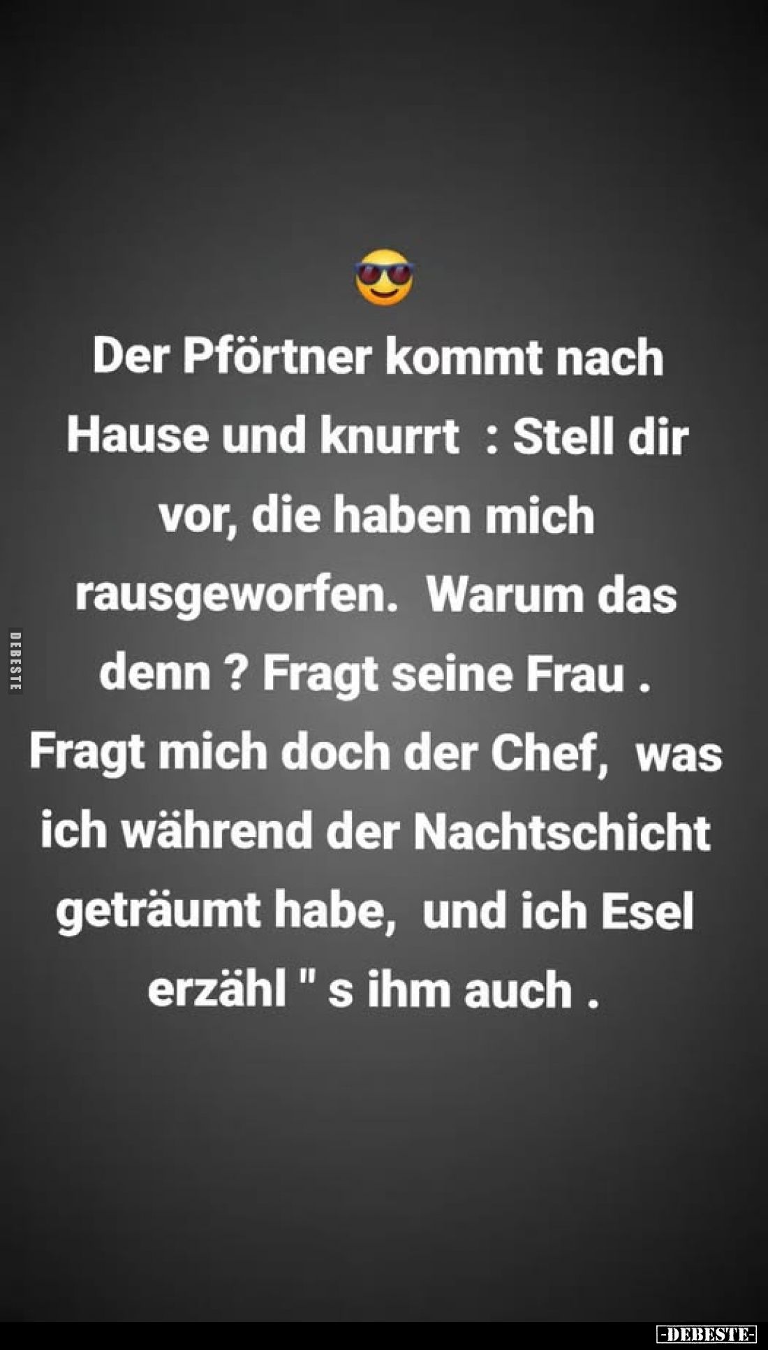 Der Pförtner kommt nach Hause und knurrt: Stell dir vor, die haben mich rausgeworfen. Warum das denn? Fragt seine Frau. Fragt...