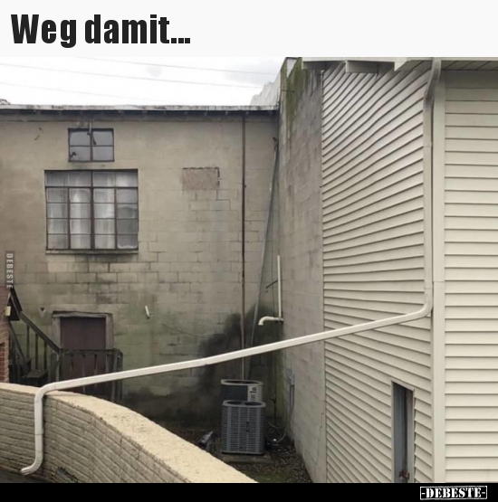 Weg damit...