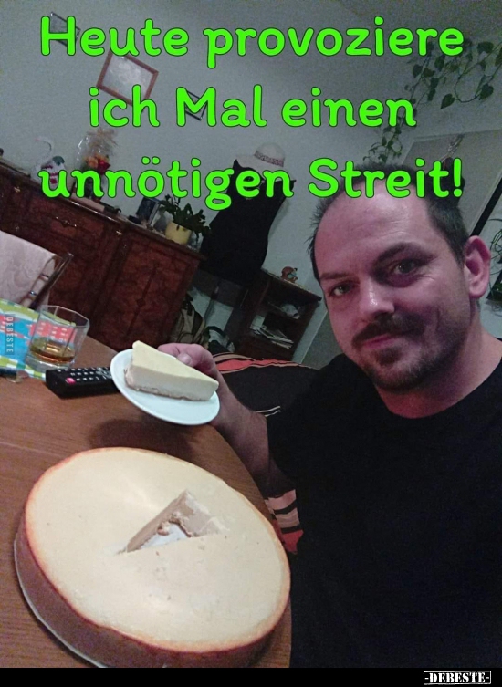 Heute provoziere ich Mal einen unnötigen Streit!