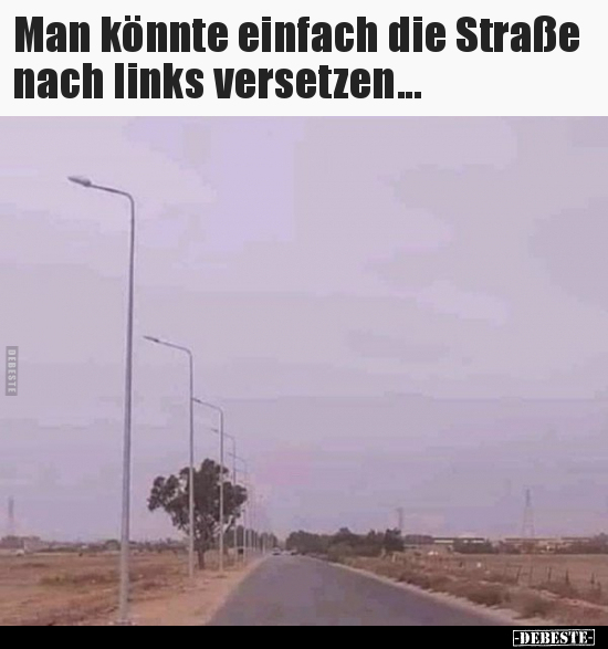 Man könnte einfach die Straße nach links versetzen... - Lustige Bilder | DEBESTE.de