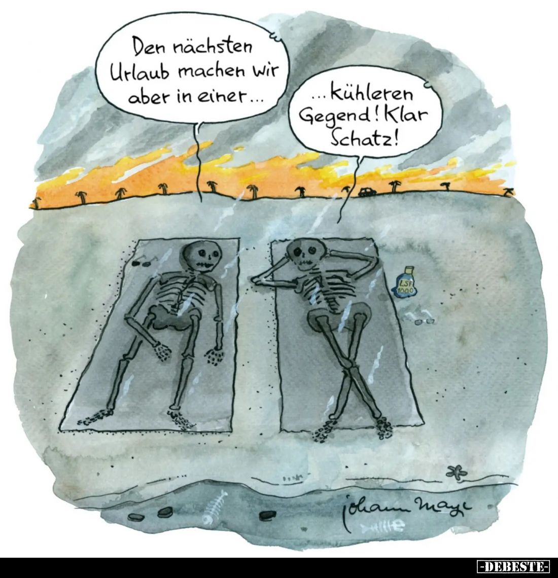 Den nächsten Urlaub machen wir aber in einer...
...kühleren Gegend! Klar Schatz!