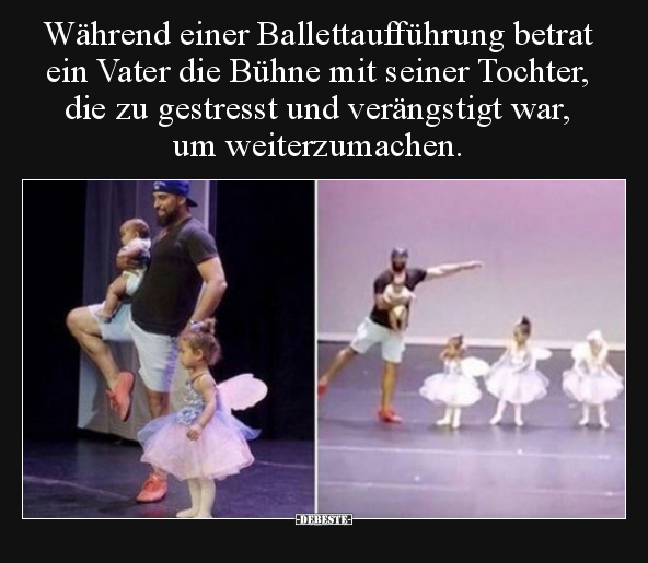 Während einer Ballettaufführung betrat ein Vater die Bühne.. - Lustige Bilder | DEBESTE.de