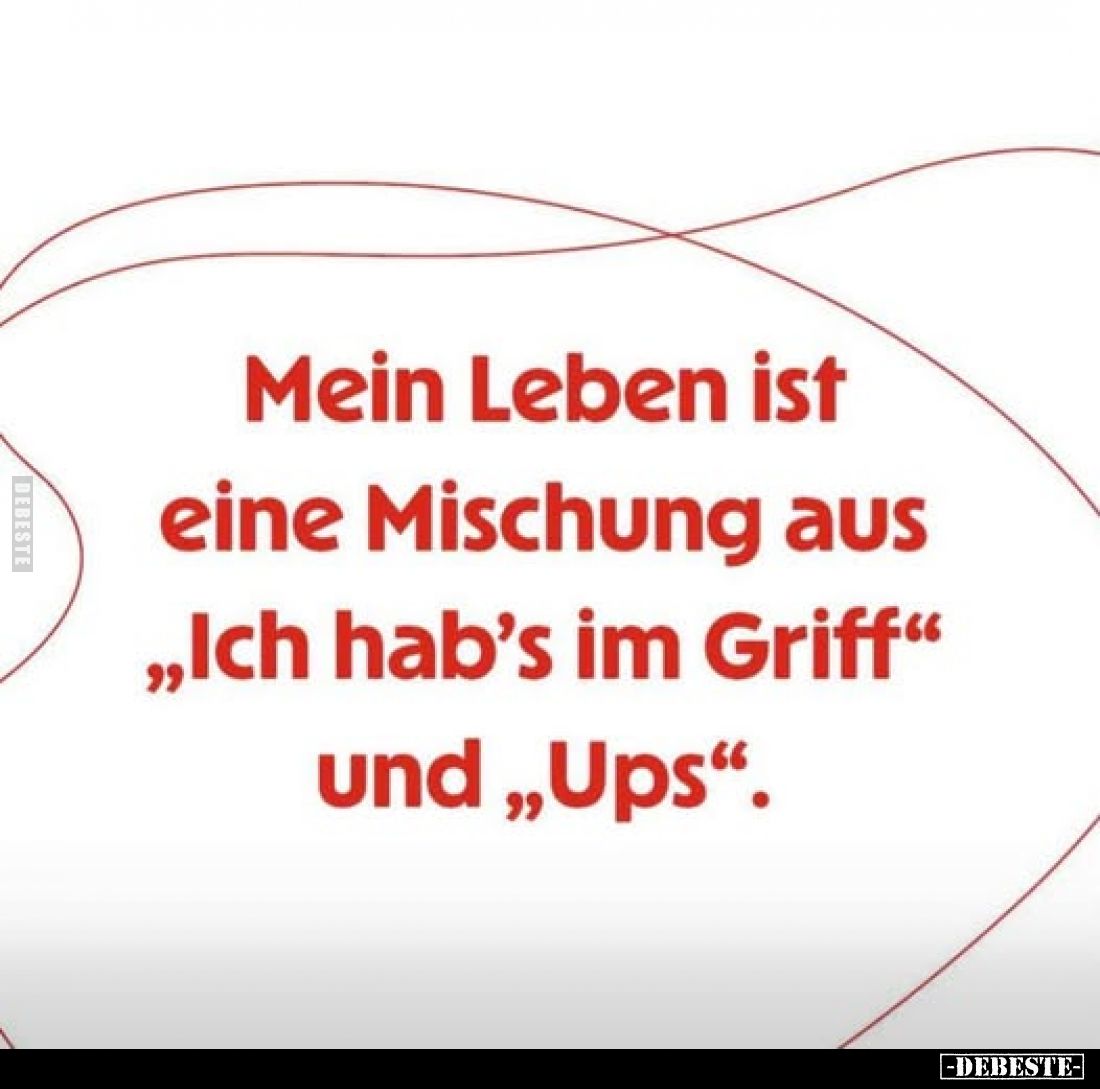 Mein Leben ist eine Mischung aus „Ich hab’s im Griff“ und „Ups“.