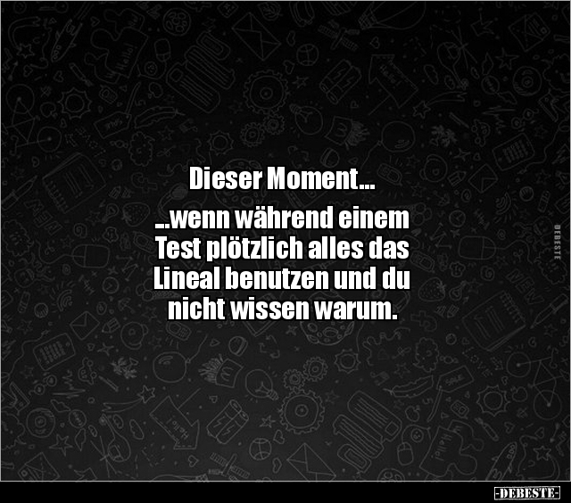 Dieser Moment... ...wenn während einem Test plötzlich.. - Lustige Bilder | DEBESTE.de