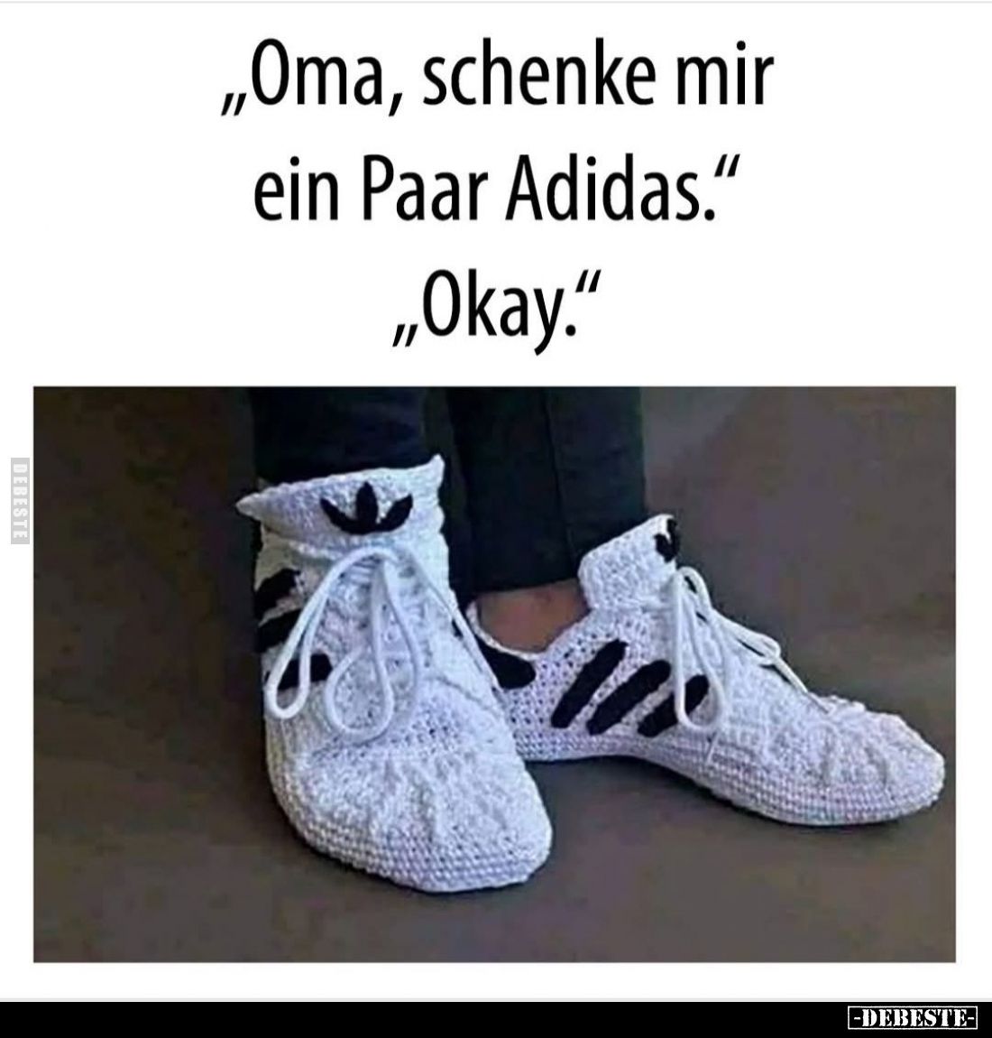 "Oma, schenke mir ein Paar Adidas."
- "Okay."