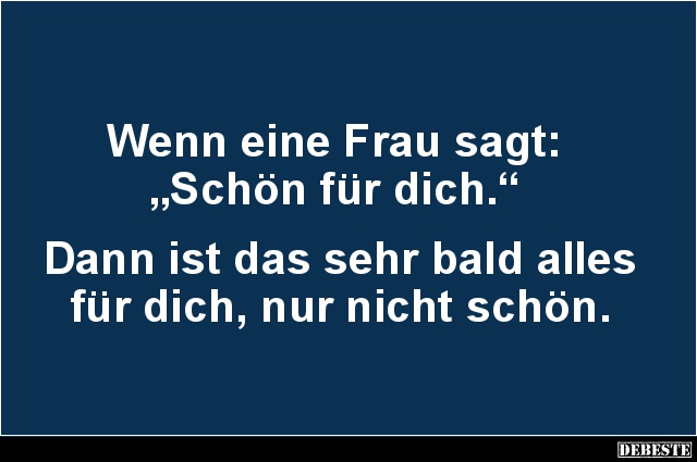 Wenn eine Frau sagt: 'Schön für dich.'.. - Lustige Bilder | DEBESTE.de