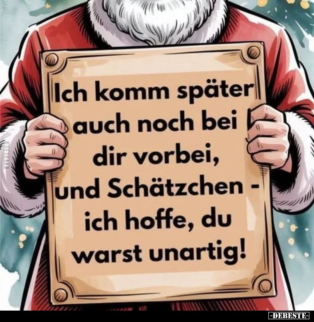 Ich komm später auch noch bei dir vorbei, und Schätzchen - ich hoffe, du warst unartig!