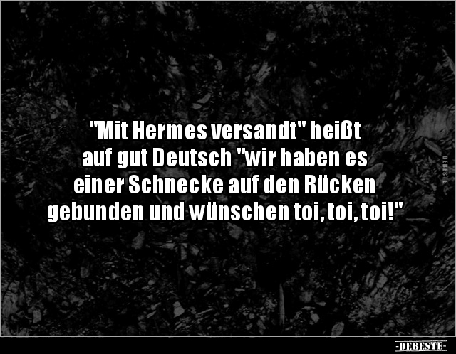 "Mit Hermes versandt "heißt auf gut Deutsch" wir haben.. - Lustige Bilder | DEBESTE.de