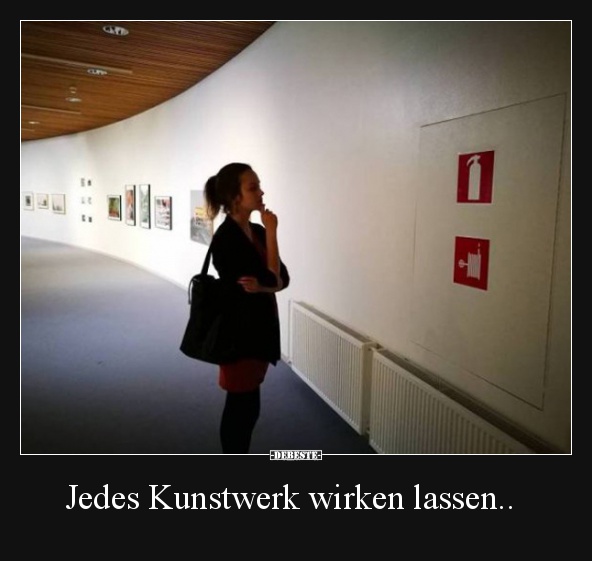 Jedes Kunstwerk wirken lassen..