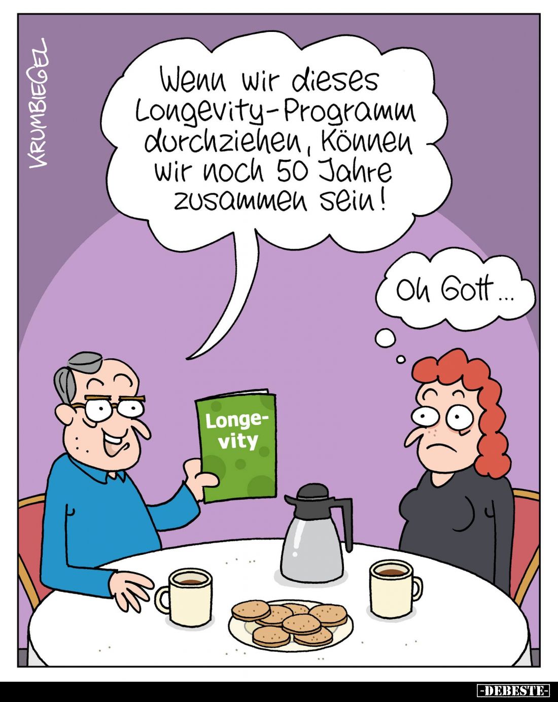 Wenn wir dieses Longevity-Programm durchziehen, können wir noch 50 Jahre zusammen sein! -
Oh Gott...