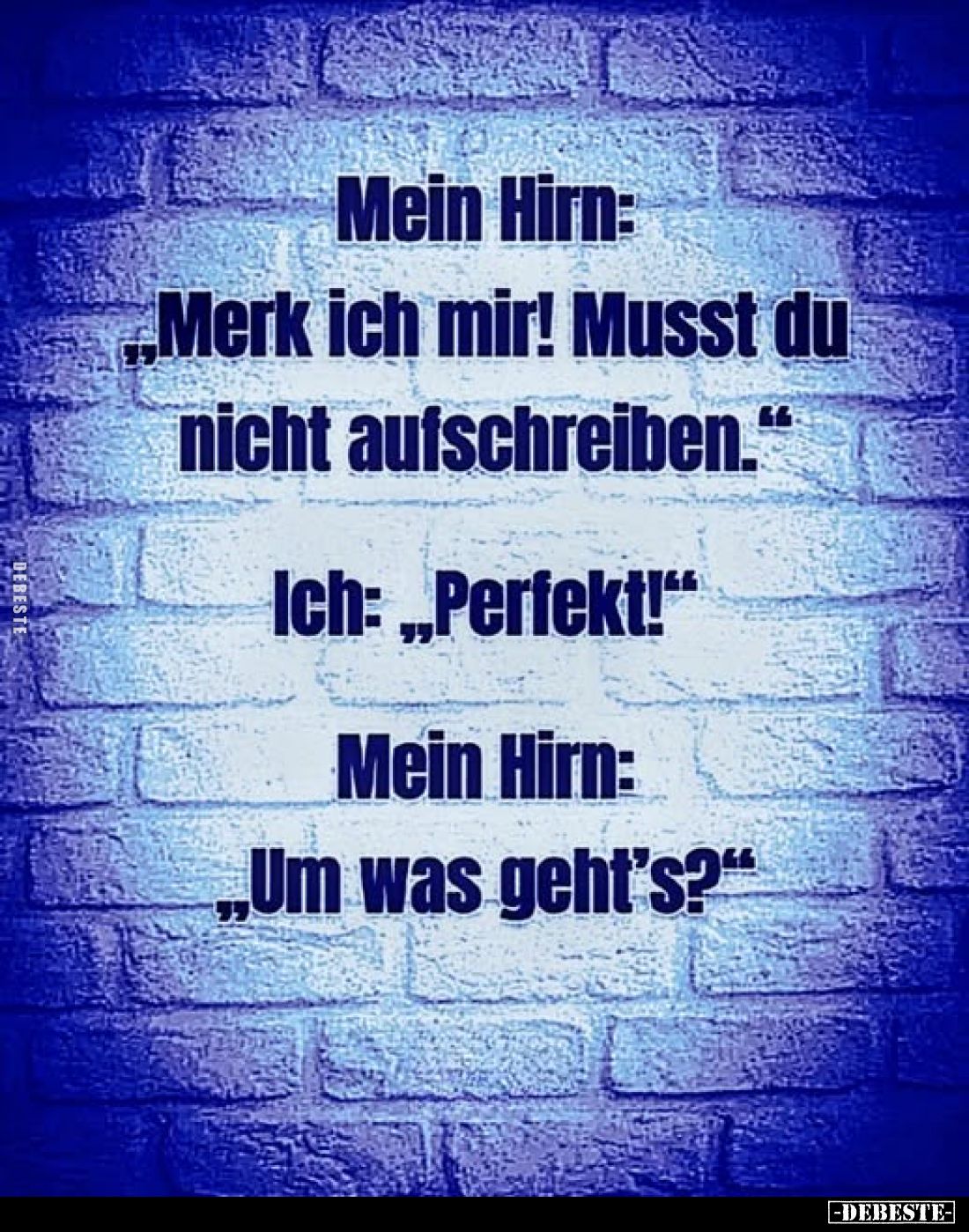 Mein Hirn: „Merk ich mir! Musst du nicht aufschreiben."
Ich: „Perfekt!"
Mein Hirn: „Um was geht's?"