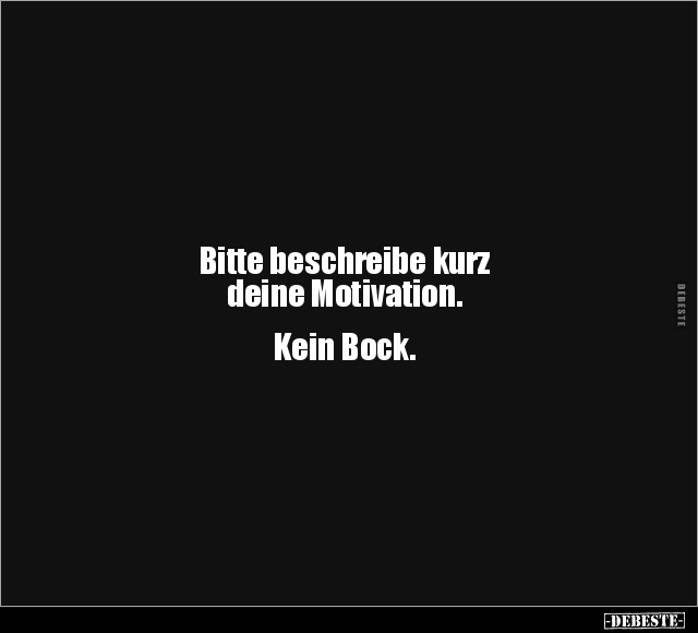 Bitte beschreibe kurz deine Motivation.. - Lustige Bilder | DEBESTE.de